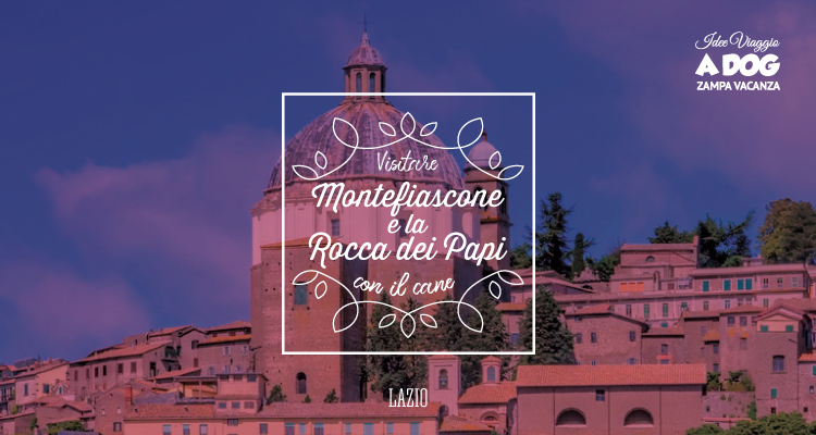 Montefiascone e la Rocca dei Papi con il cane